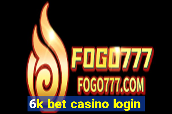 6k bet casino login