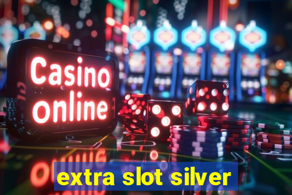 extra slot silver