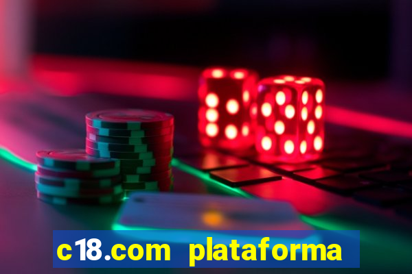 c18.com plataforma de jogos