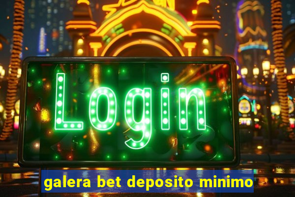 galera bet deposito minimo