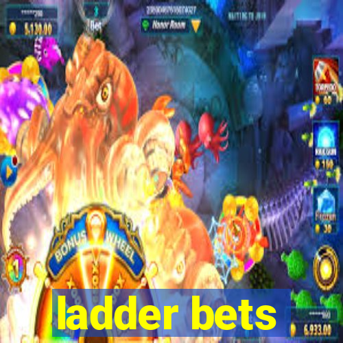 ladder bets