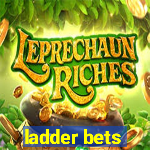 ladder bets