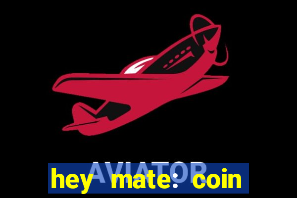 hey mate: coin jackpot game