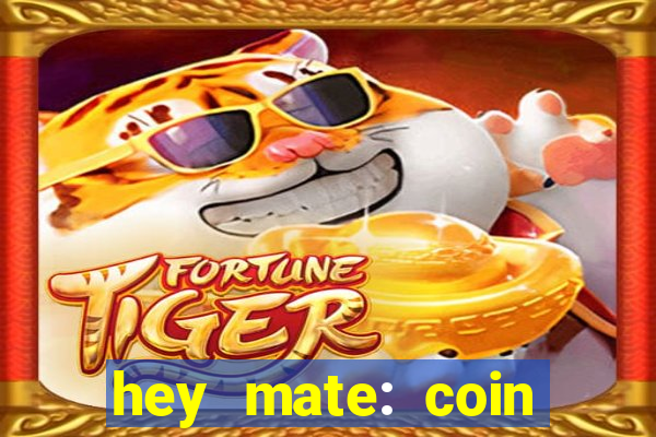 hey mate: coin jackpot game