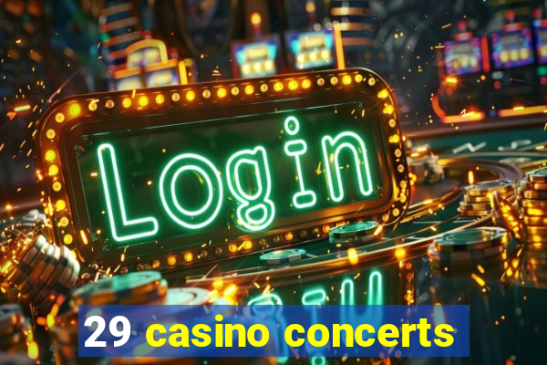 29 casino concerts