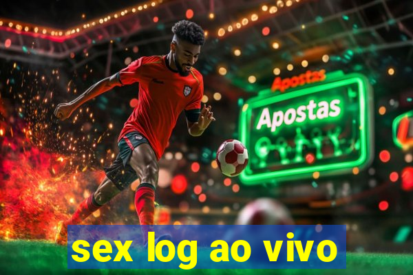 sex log ao vivo