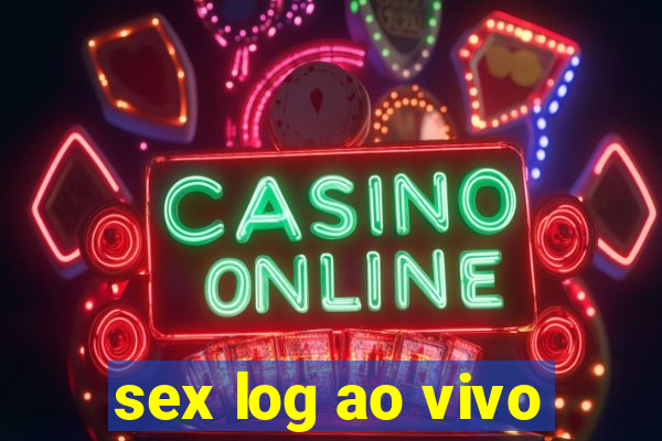 sex log ao vivo