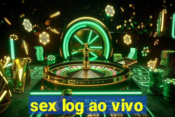 sex log ao vivo