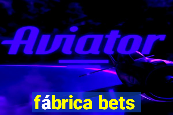 fábrica bets