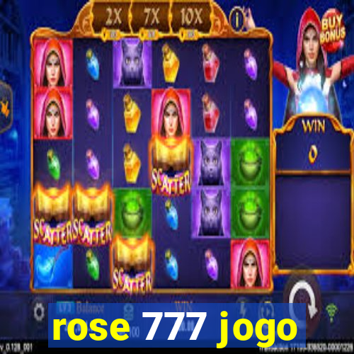 rose 777 jogo