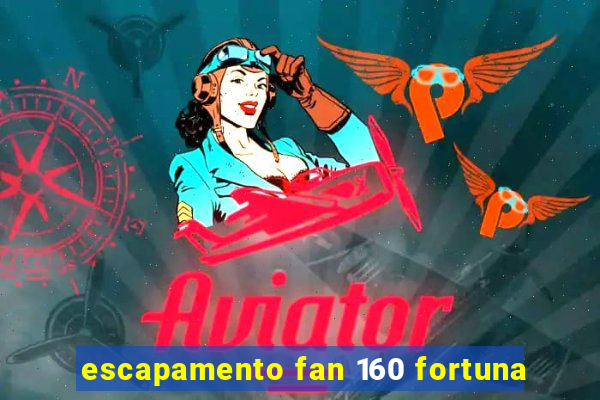 escapamento fan 160 fortuna