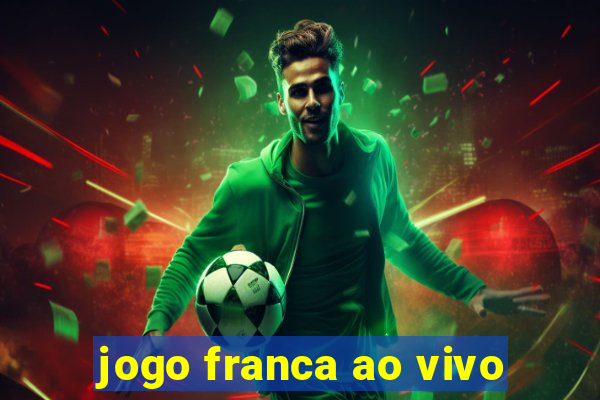 jogo franca ao vivo