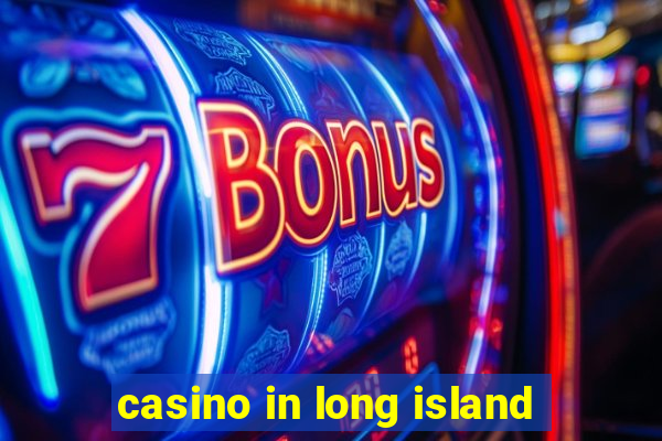 casino in long island