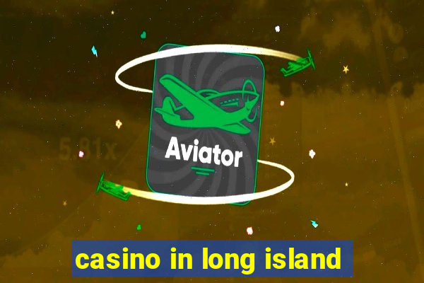 casino in long island