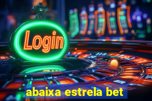 abaixa estrela bet