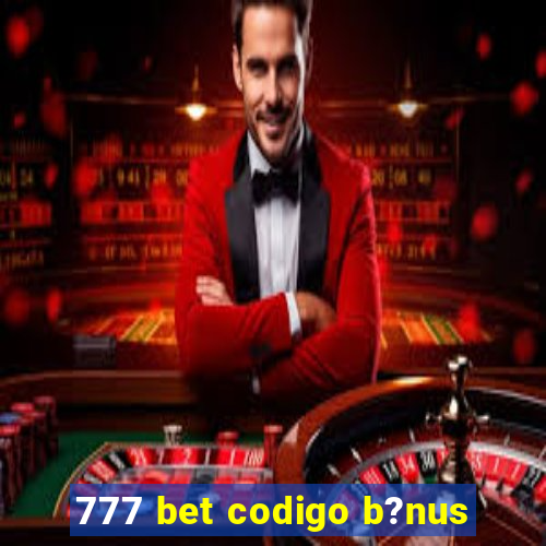 777 bet codigo b?nus