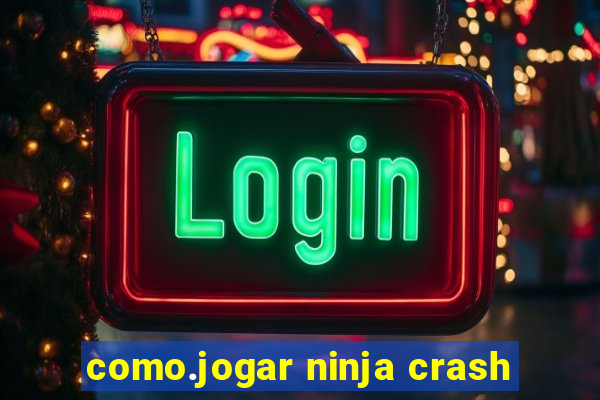 como.jogar ninja crash