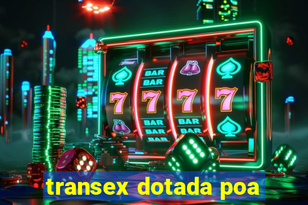 transex dotada poa