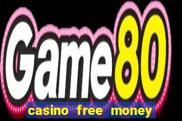 casino free money no deposit