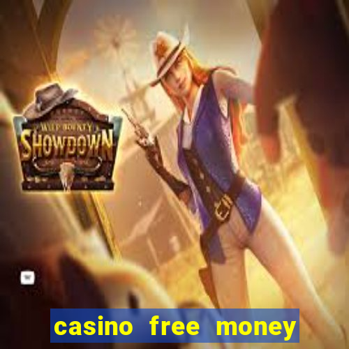 casino free money no deposit