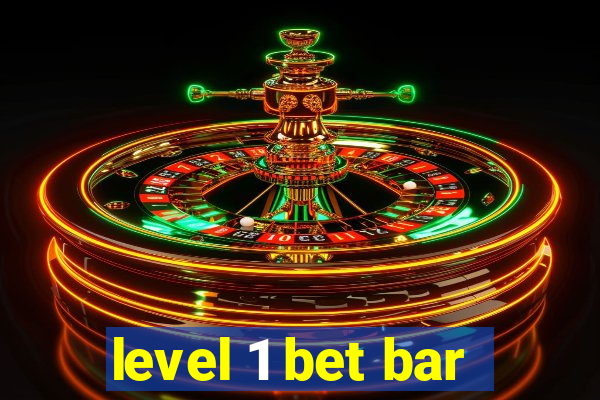 level 1 bet bar