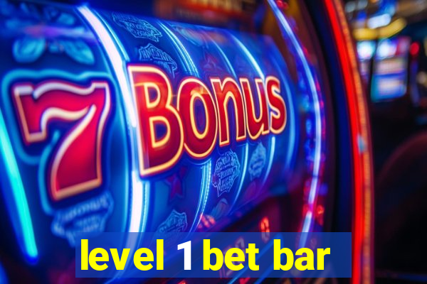 level 1 bet bar