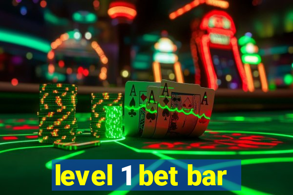 level 1 bet bar