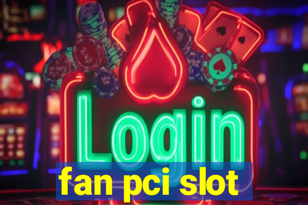 fan pci slot