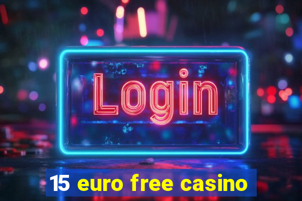 15 euro free casino