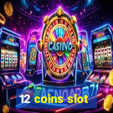 12 coins slot