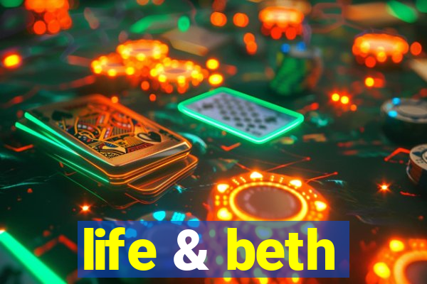 life & beth