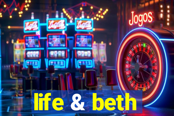 life & beth