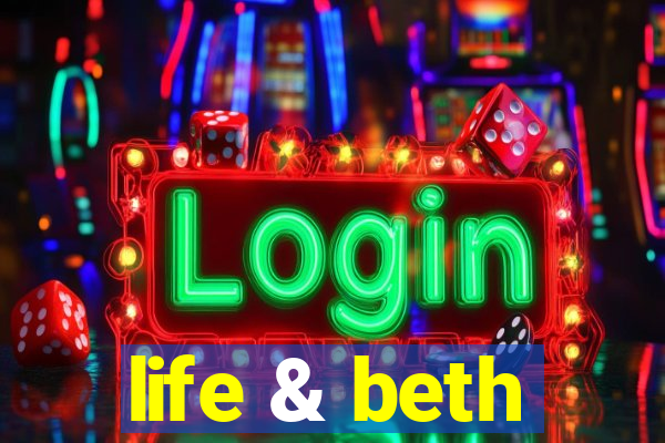 life & beth