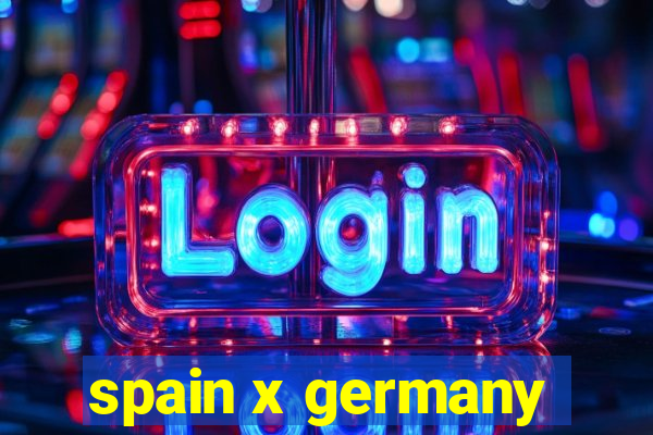 spain x germany