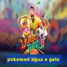 pokemon agua e gelo