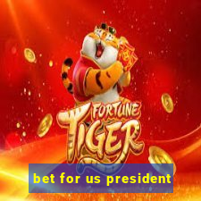 bet for us president