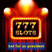 bet for us president