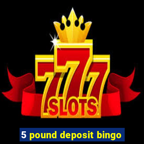 5 pound deposit bingo