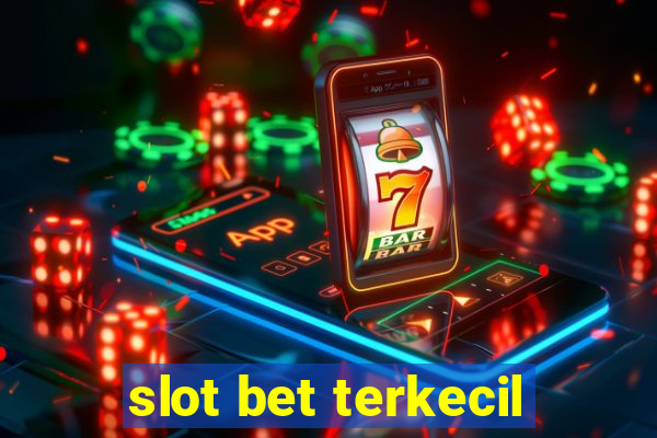 slot bet terkecil