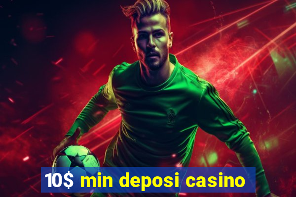 10$ min deposi casino