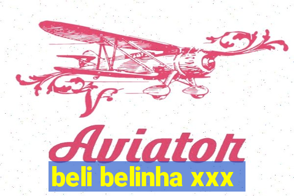 beli belinha xxx