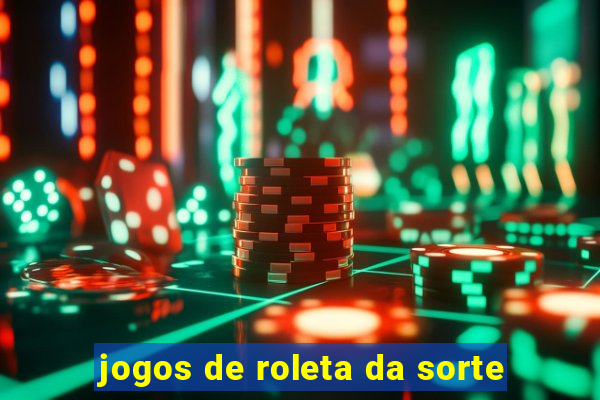 jogos de roleta da sorte