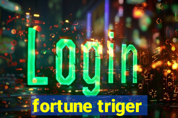 fortune triger