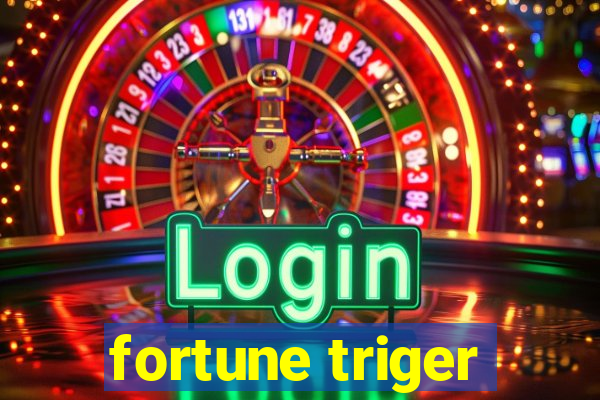 fortune triger