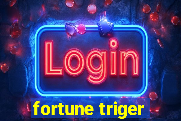 fortune triger