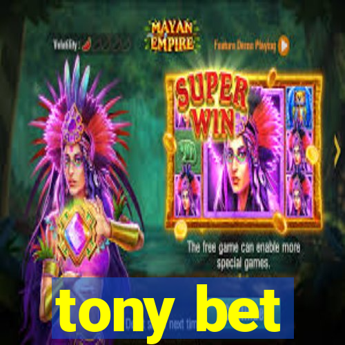 tony bet