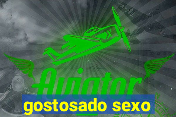 gostosado sexo