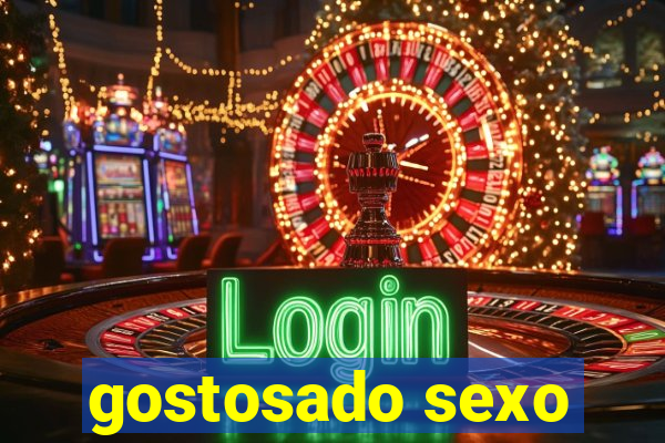 gostosado sexo