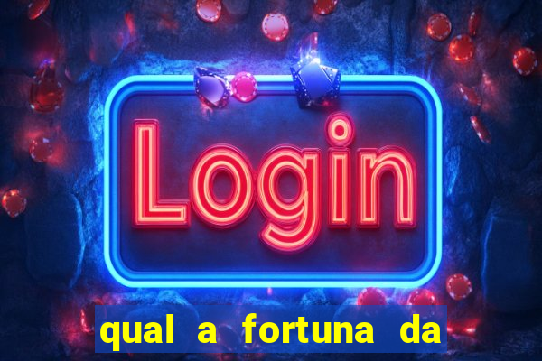 qual a fortuna da família real brasileira