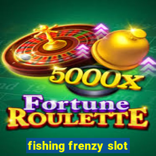 fishing frenzy slot